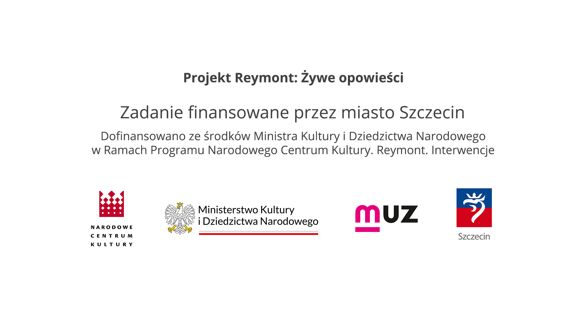 Projekt Reymont: Żywe opowieści, zdanie dofinansowane przez Miasto Szczecin. Dofinansowano ze środków Ministra Kultury i Dziedzictwa Narodowego w Ramach Programu Nardowego Centrum Kultury. Reymont. Interwencje