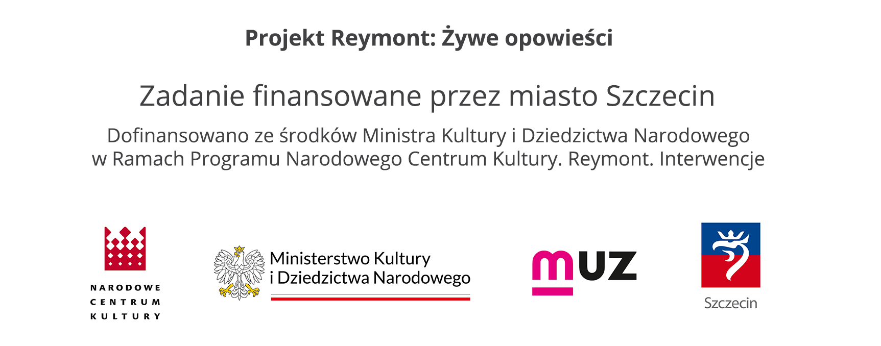 Projekt Reymont: Żywe opowieści, zdanie dofinansowane przez Miasto Szczecin. Dofinansowano ze środków Ministra Kultury i Dziedzictwa Narodowego w Ramach Programu Nardowego Centrum Kultury. Reymont. Interwencje